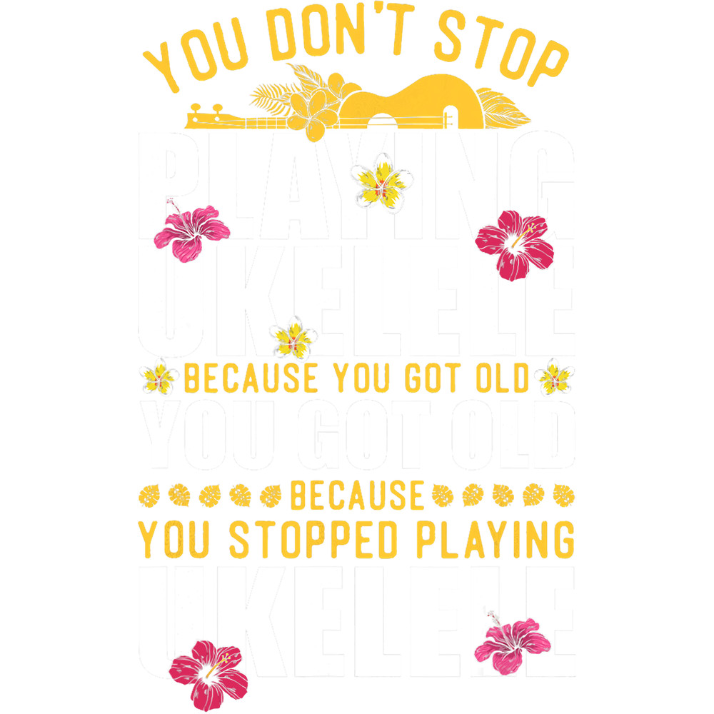 Ukulele Lover Hawaiian Ukulele Uke Retired You Dont Stop Playing Ukulele.png