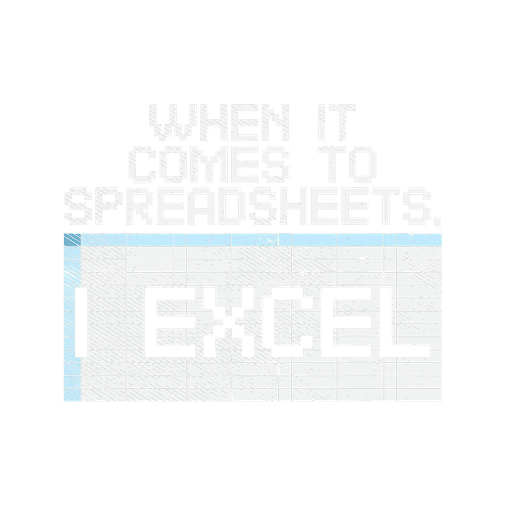 When It Comes To Spreadsheets I Excel.png