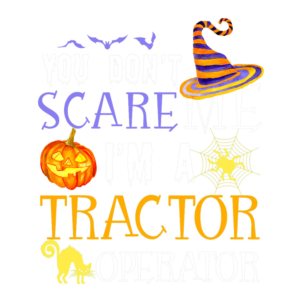 You dont scare me Tractor Operator Halloween Saying Fun.png
