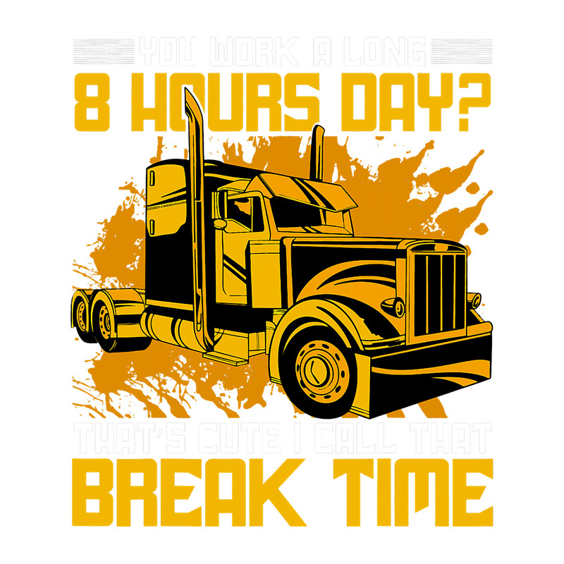 You work a long 8 Hours Day Thats cute I Call that break.png