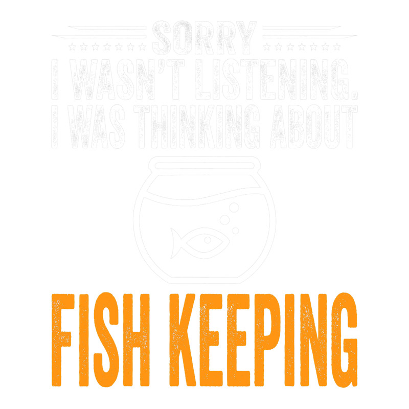 Sorry I Wasnt Listening I Was Thinking Fish Keeping.png