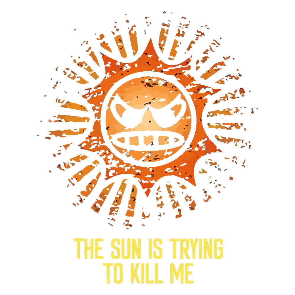 Sun Is Trying to Kill Me Sarcastic Funny Sunscreen Quote.png