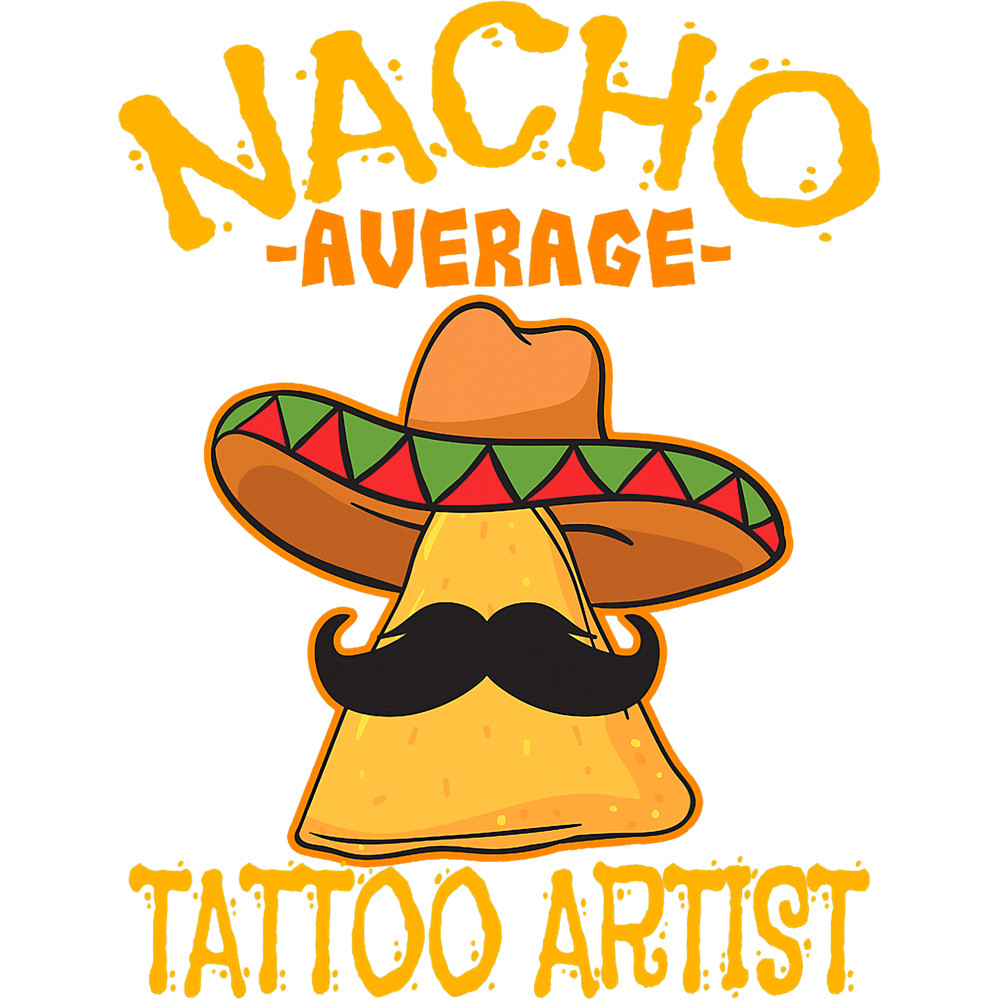 Tattoo Ink Nacho Average Tattoo Artist Tattooist Inked Cinco de Mayo.png
