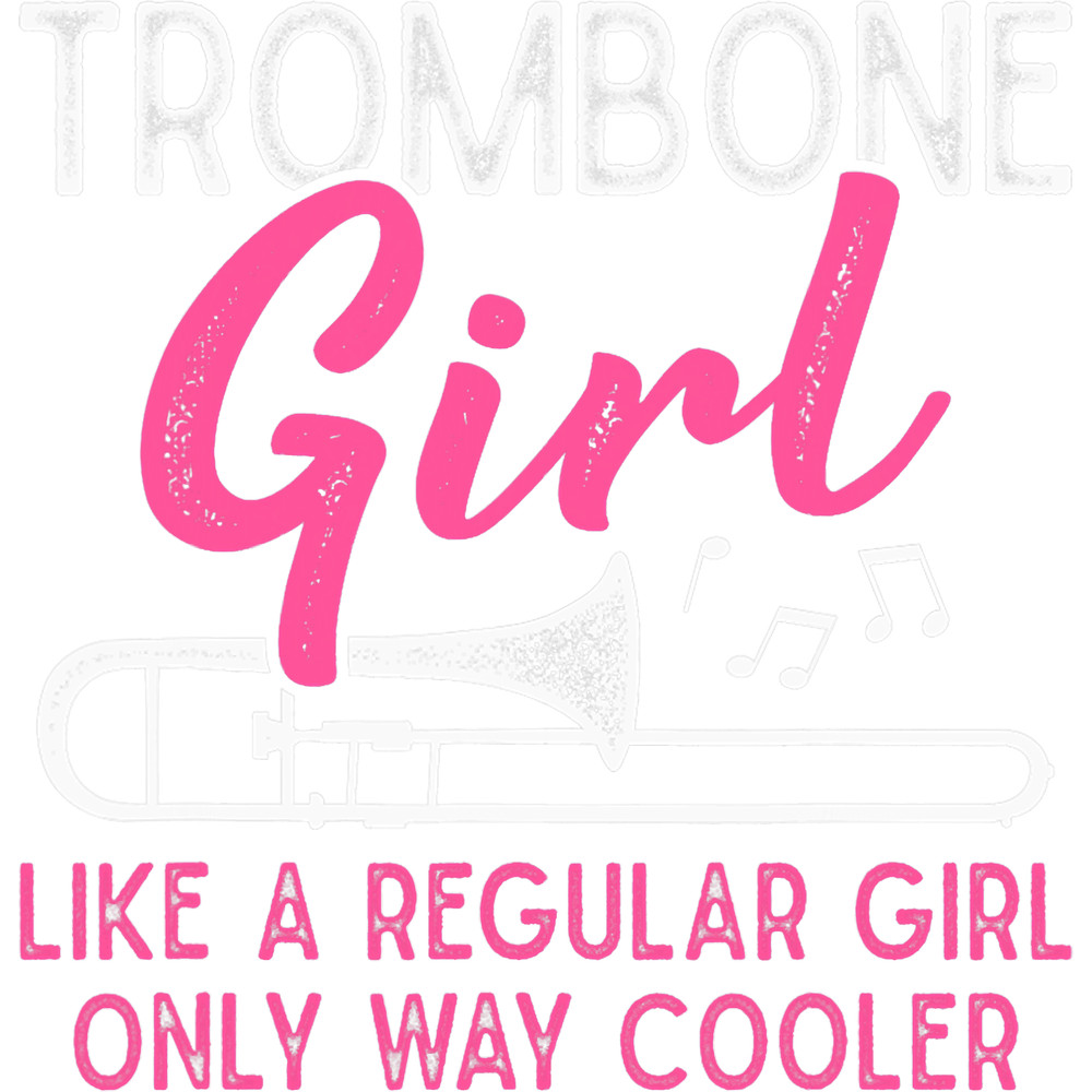 Trombone Lover Girl Like A Regular Girl Funny Trombone Player.png