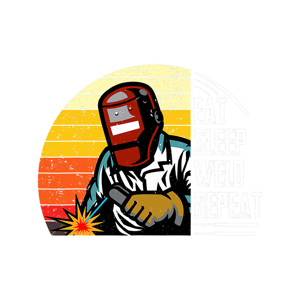Welders Eat Sleep Weld Repeat Weld Metals Welding.png