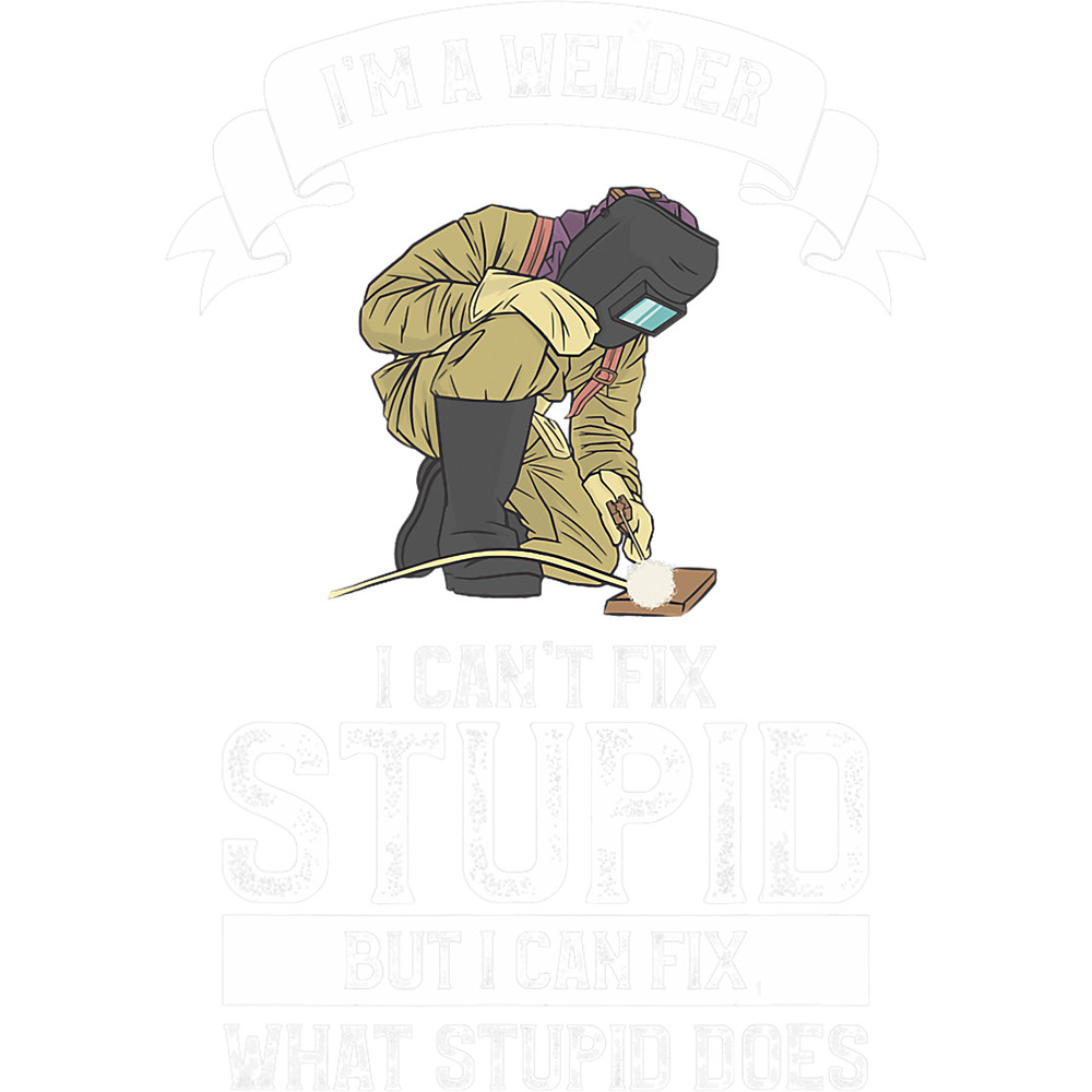 Welders Mens Im A Welder Funny Welding Humor Stupid Welders.png
