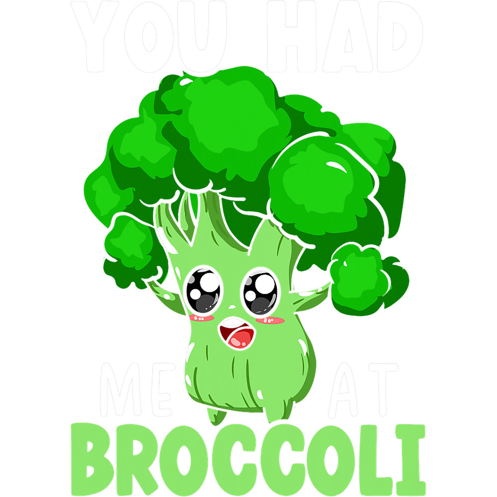 You Had Me At Broccoli Vegetable Vegan Broccoholic 3.png