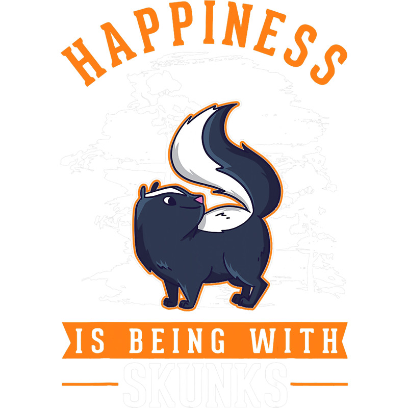 Skunk lover Happiness is being with Skunks.png