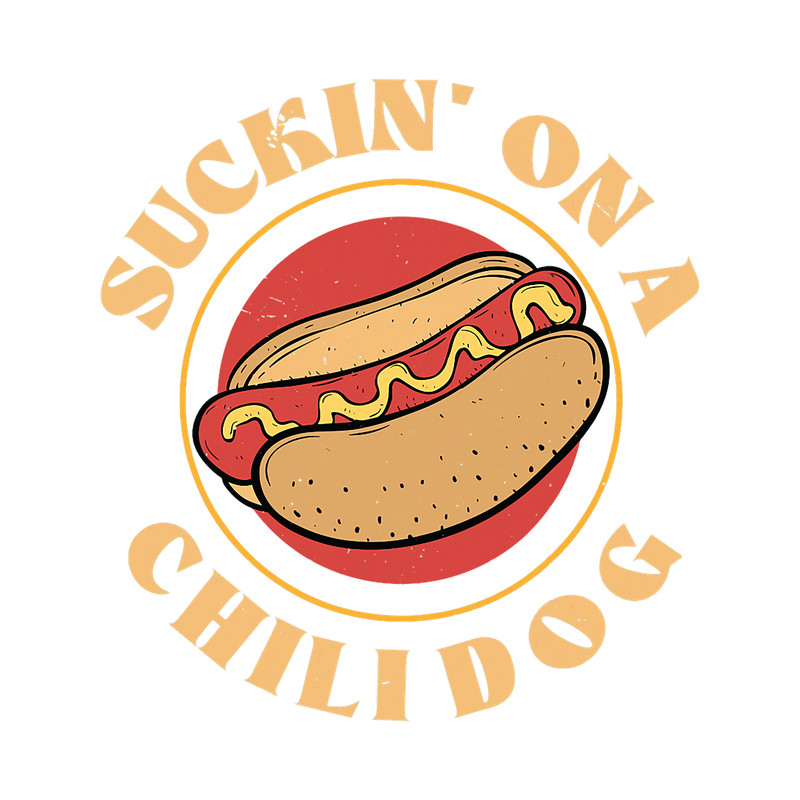 Suckin On A Chili Dog Funny Foodie Hotdog Lover.png