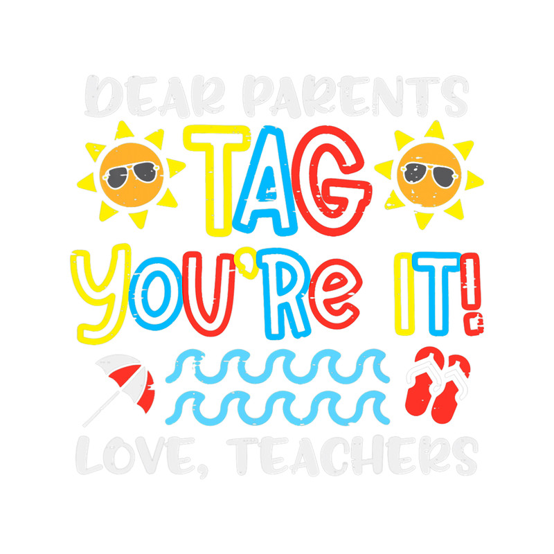 Teacher Job Dear Parents Tag Youre It Love Teacher Last Day Of School 4.png