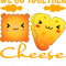 We Go Together Like Cheese And Crackers 2.png