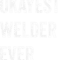 Welders Okayest Welder Ever.png