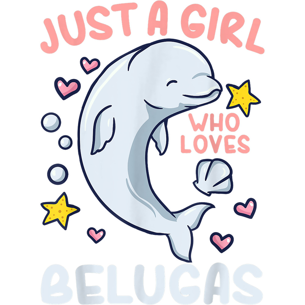 Whales Beluga Whale Just A Girl Who Loves Belugas 21.png