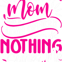womens im a mom and a loan officer nothing scares me