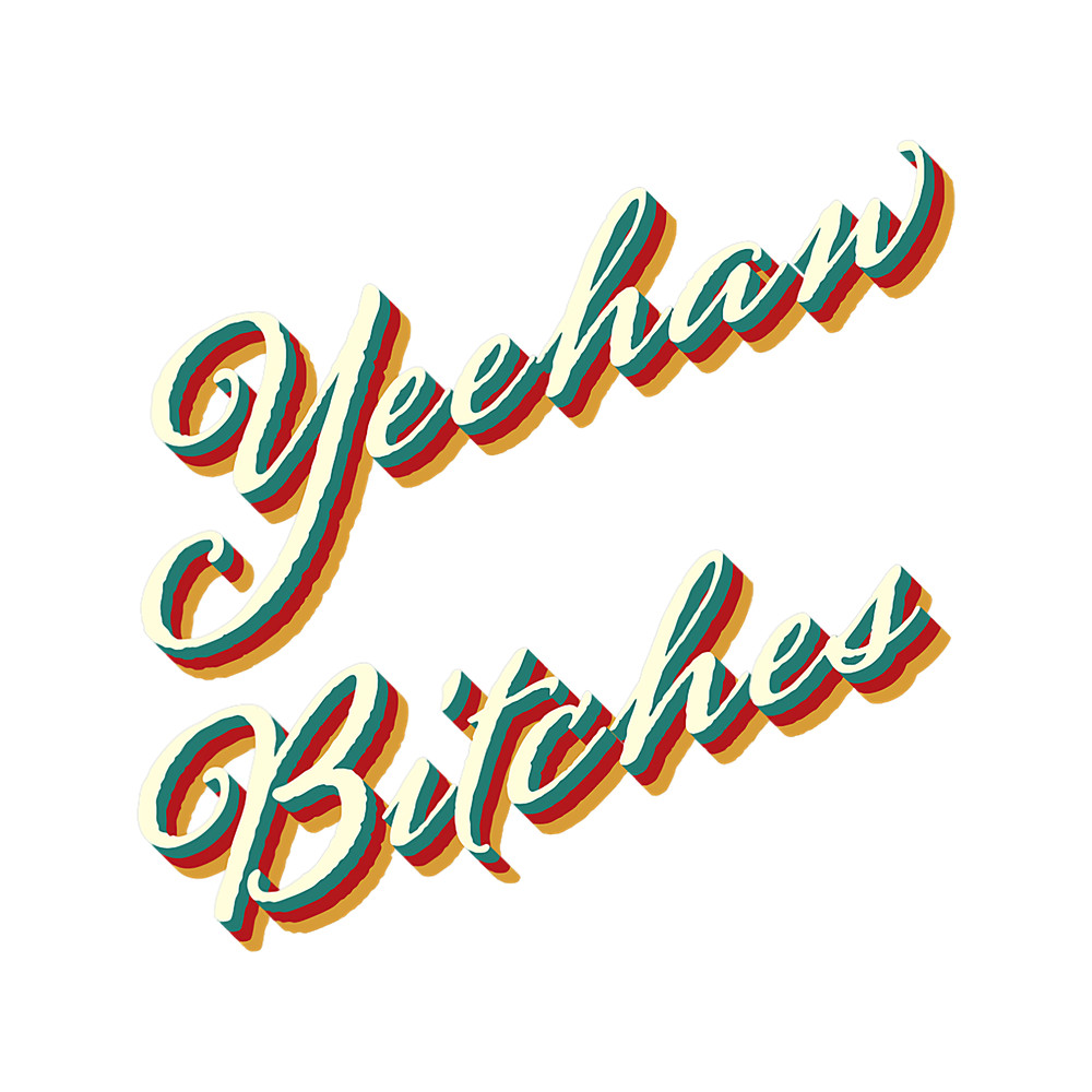 Yeehaw Bitches Country Music Western Wear Cowgirl Woman.png