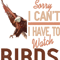 Sorry I cant I have to watch Birds.png