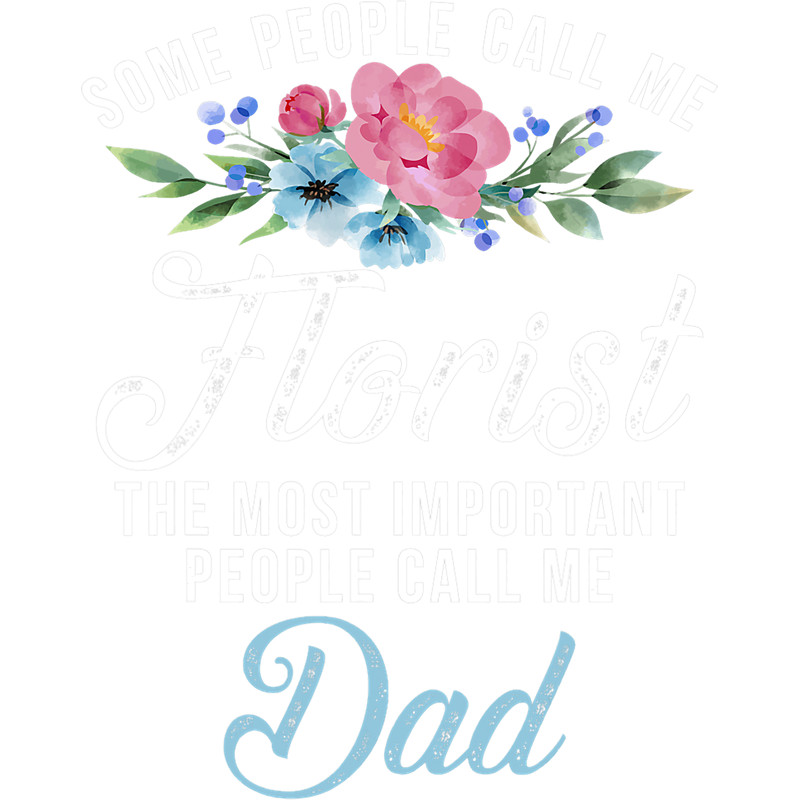 The most important people call me Dad Floral Botanist Flower.png