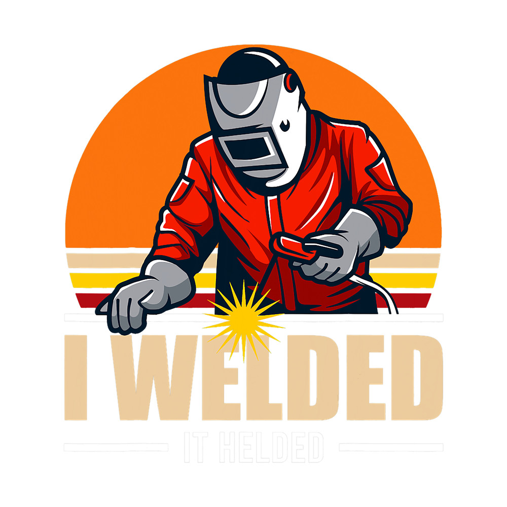 Welders I Welded It Helded Funny Carpentry Welder Welding.png