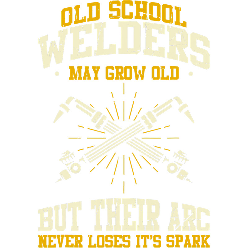 Welders Old School Welders May Grow Old Their Arc Never Loses Spark.png