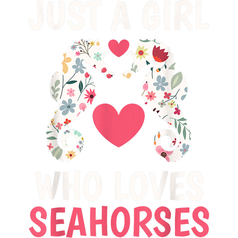 Seahorse Lover Just a Girl Who Loves Seahorses Cute Seahorse Lover Gift.png