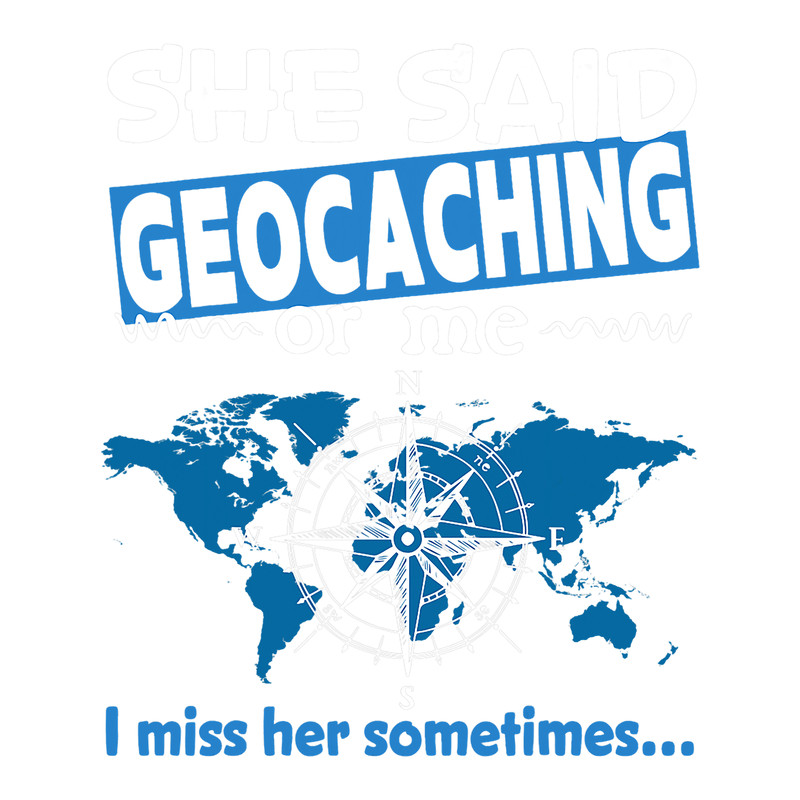 She said Geocaching or me i miss her sometimes.png