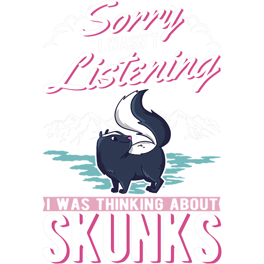 Skunk lover I wasnt listening I was thinking about Skunks 32.png