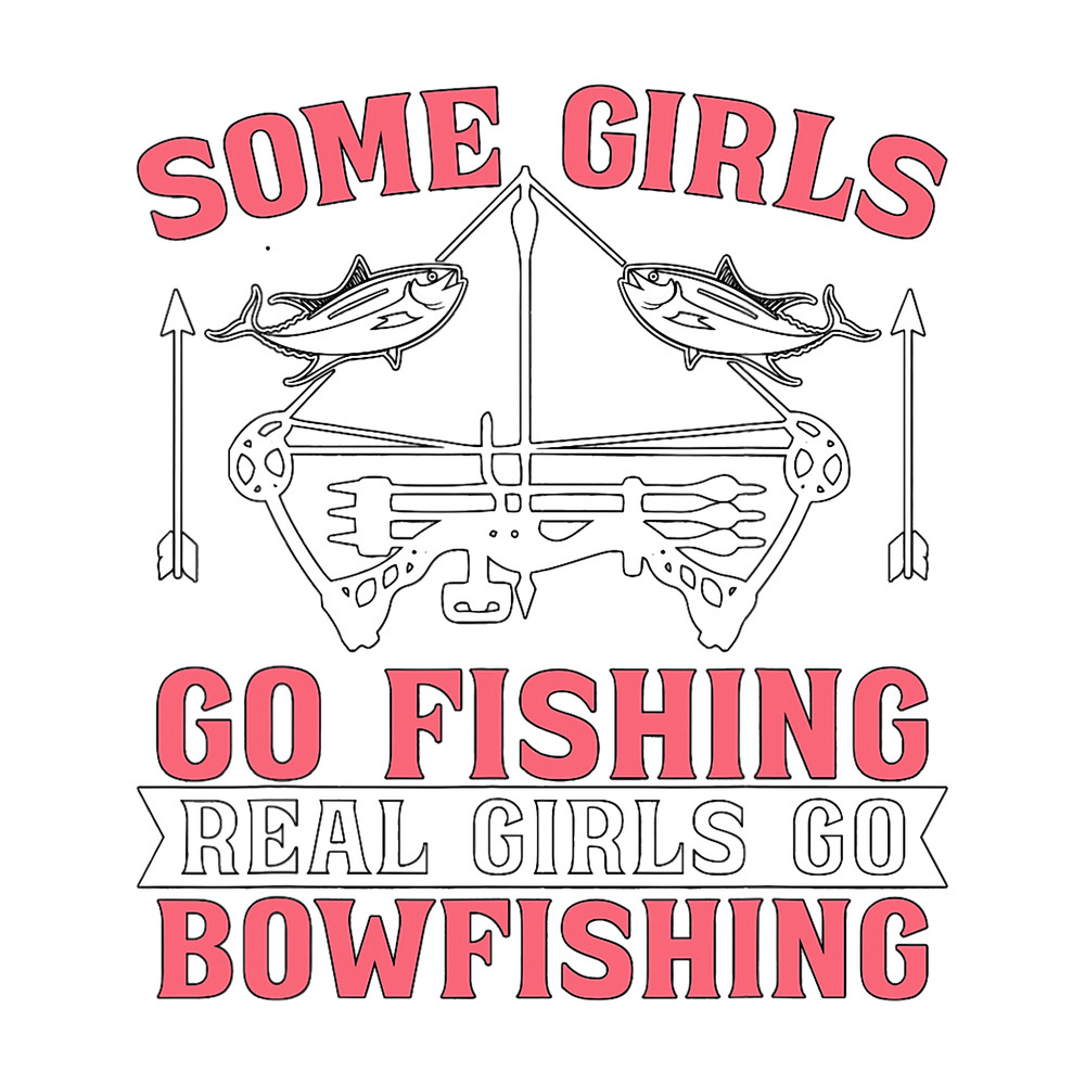 Some Girls Go Love Hunting Fish Archery Fisherman Bowfishing.png