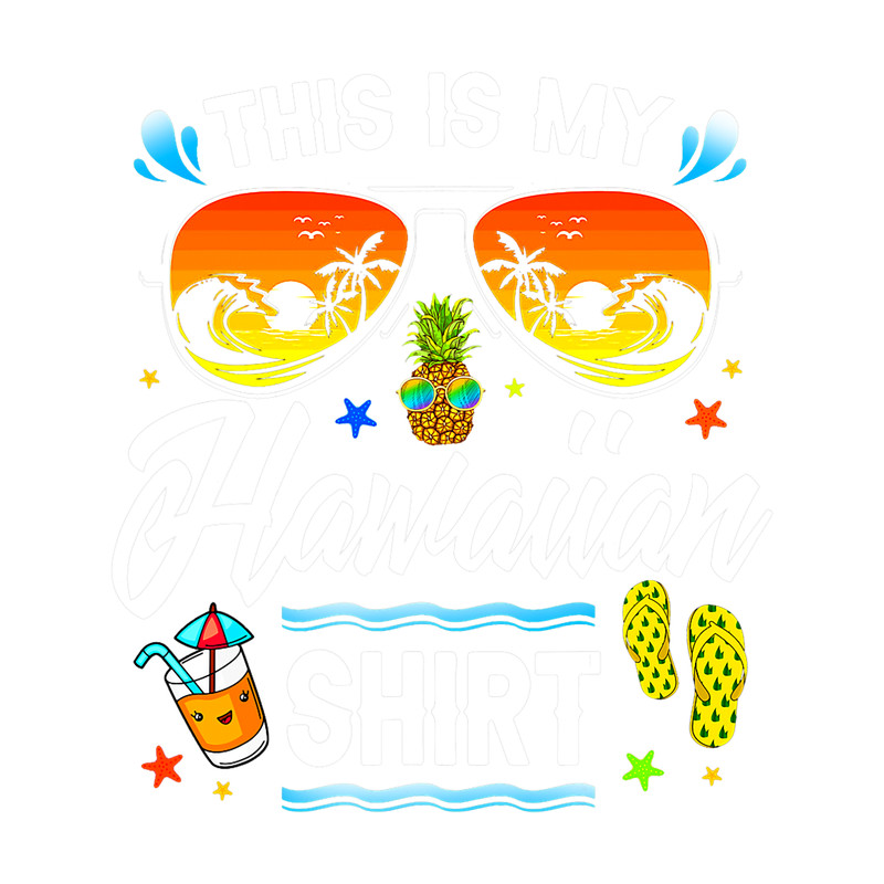 This Is My Hawaiian Shirt Luau Aloha Hawaii Beach Pineapple 4 8.png