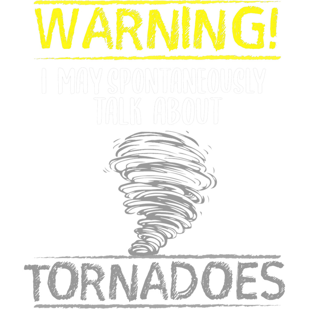 Warning I May Spontaneously Talk About Tornadoes.png