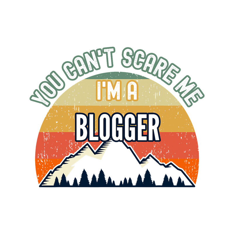 You Cant Scare Me Im A Blogger Funny Gift.png