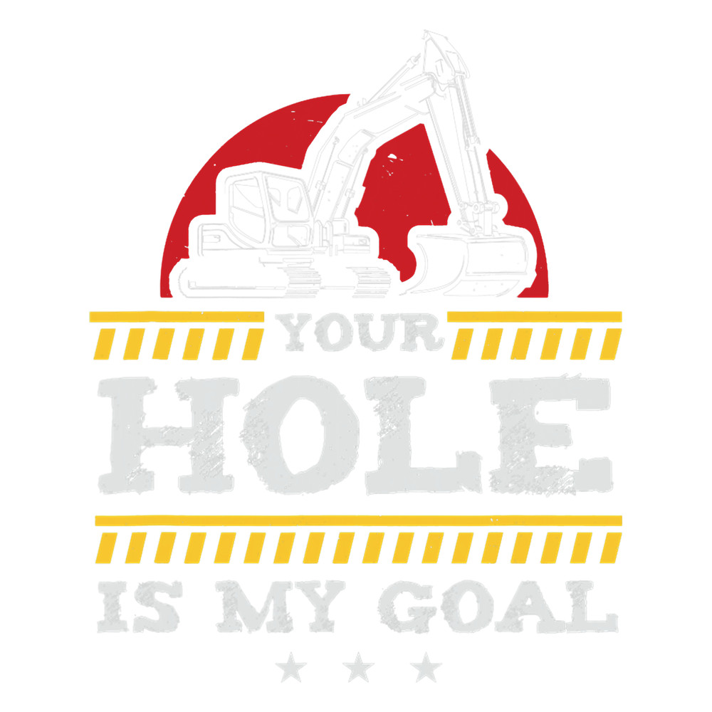Your hole is my goal for a construction worker.png