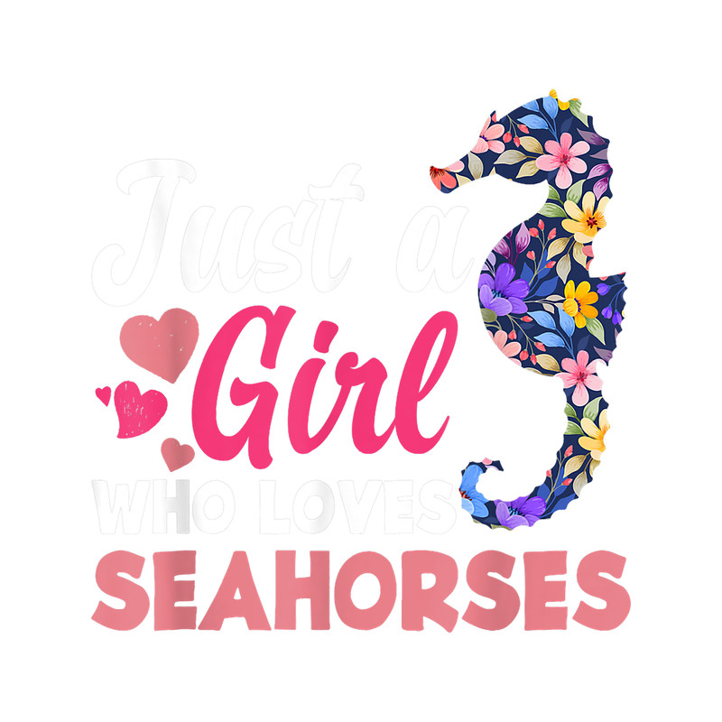 Seahorse Lover Just A Girl Who Loves Seahorses Funny Seahorse Lover.png