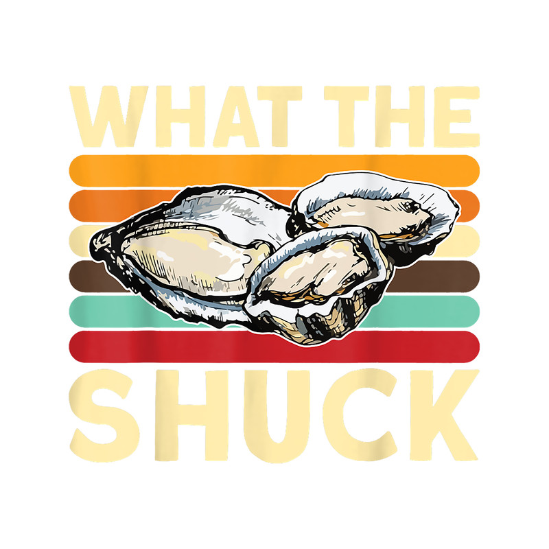 Seashells What The Shuck Oyster And Seafood Lover Oyster Shucking 21.png