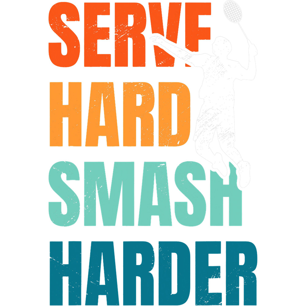 Serve Hard Smash Harder Badminton Player Shuttlecock Sport 1.png