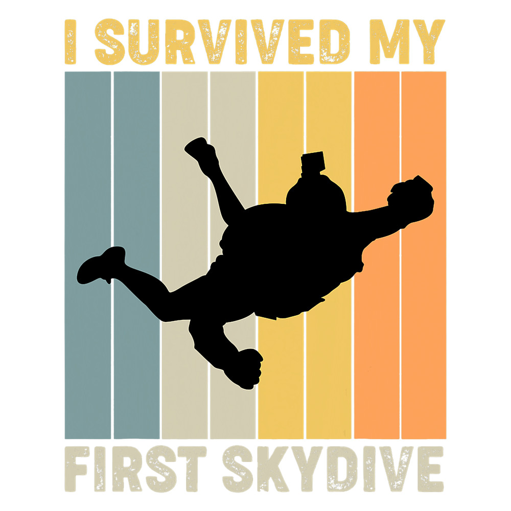 Skydiving Gift I Survived My First Skydive Sky Diving Paratrooper.png