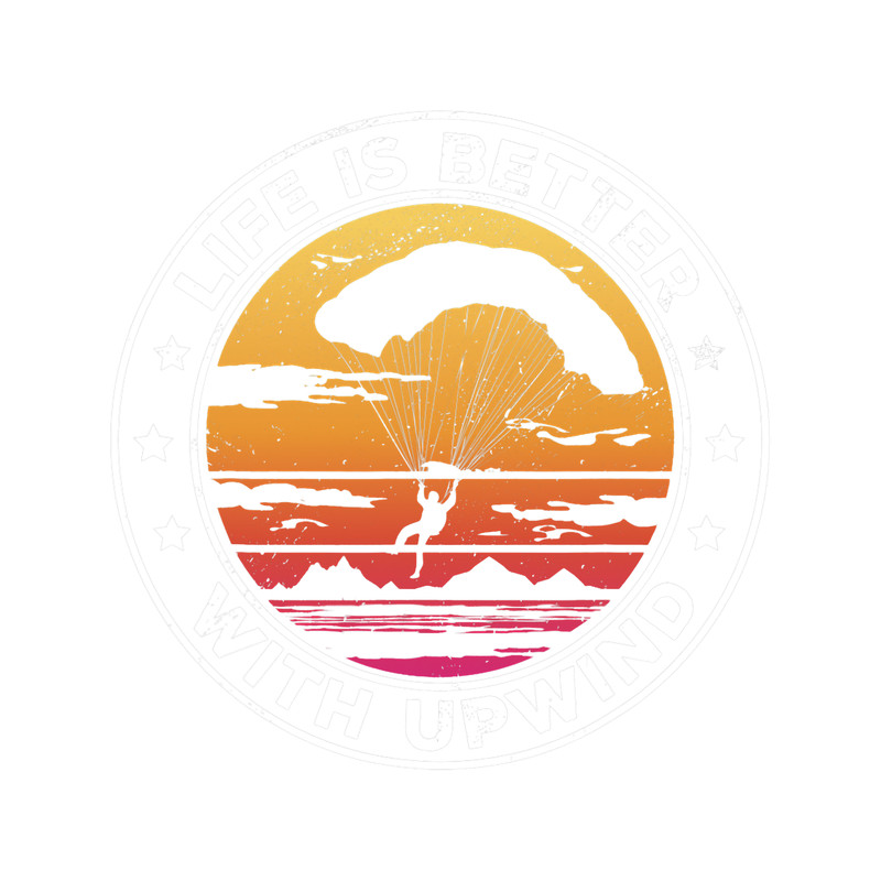 Skydiving Gift Life Is Better With Upwind Paragliding Paraglider Sport.png