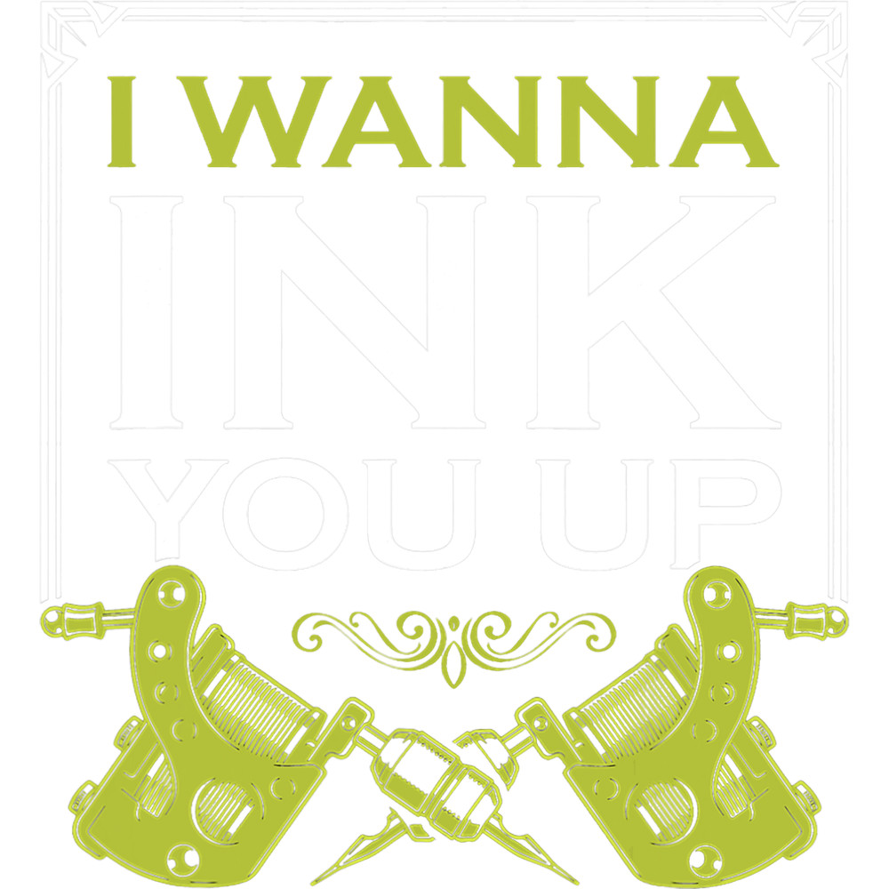Tattoo Ink Funny I Wanna Ink You Up Tattoo Artist Tattooist.png