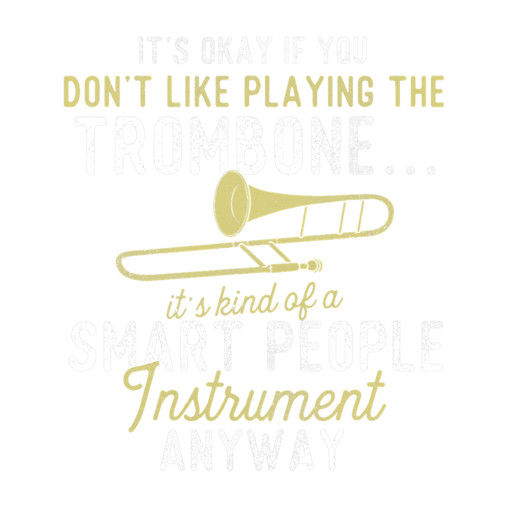 Trombone Lover Dont Like Playing The Trombone Trombonist Marching Band.png