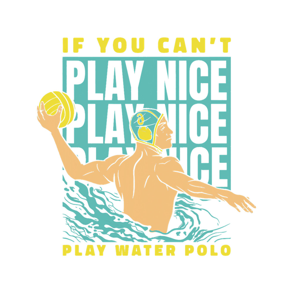 Water Polo If you cant play nice play water polo 3.png