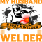 Welders My Husband Is Just A Welder To Me That Welder Is My World 2.png