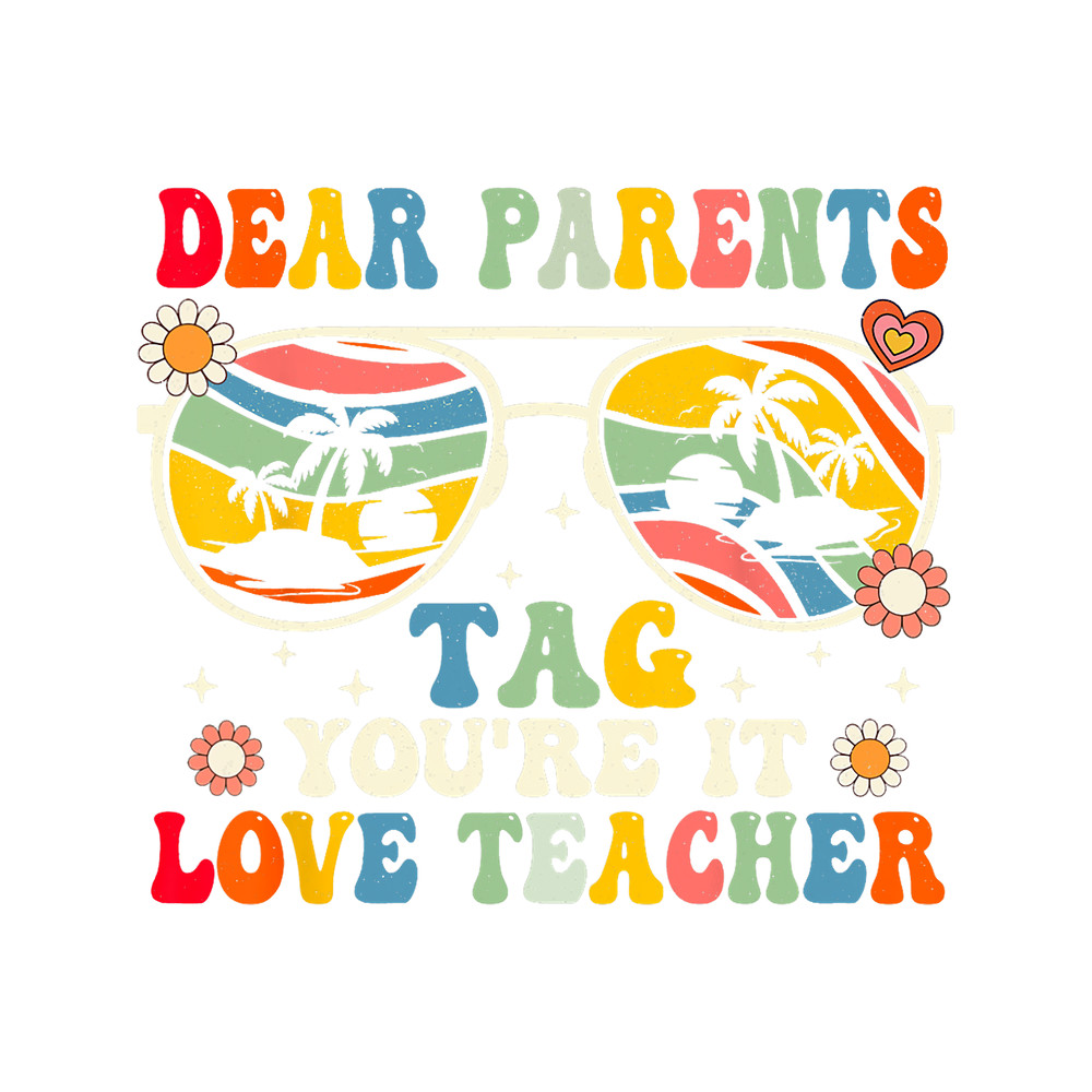 Teacher Job Groovy Dear Parents Tag Youre It Last Day Of School Teacher.png