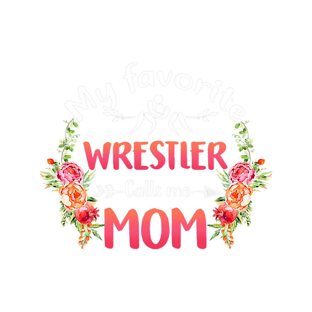 Womens My Favorite Wrestler Calls Me Mom Flower Wrestling Mother.png