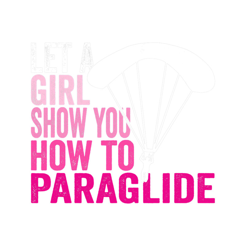 Skydiving Gift Paraglider Let a Girl show you how to paraglide Paragliding 3.png