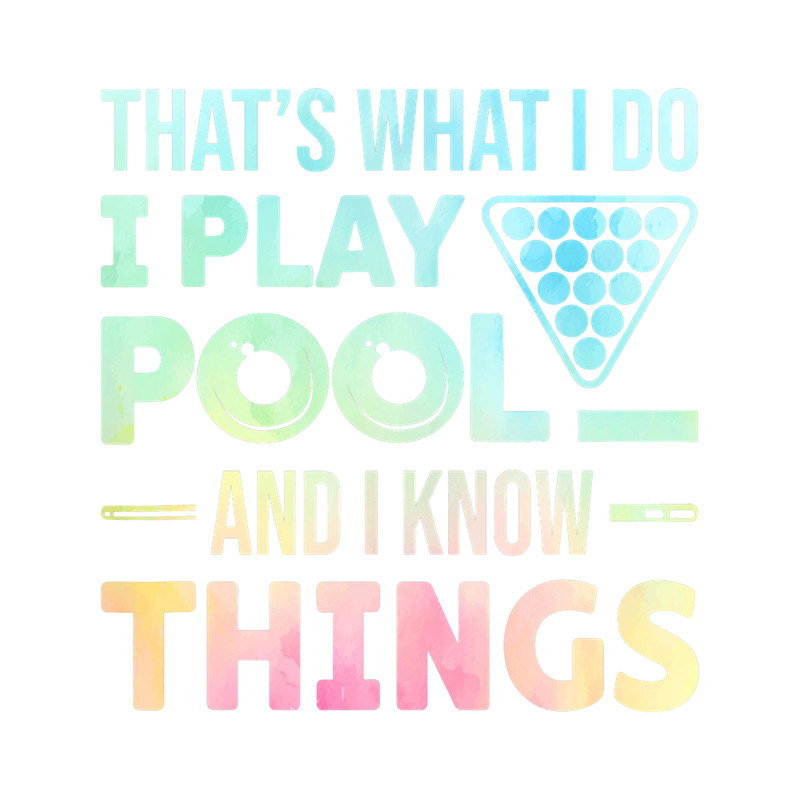 Thats What I Do I Play Pool And I Know Things Billiards.png