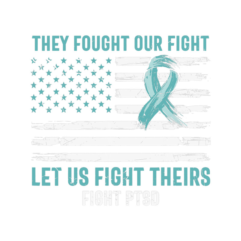 They Fought Our Fight Let Us Fight Theirs PTSD Awareness.png