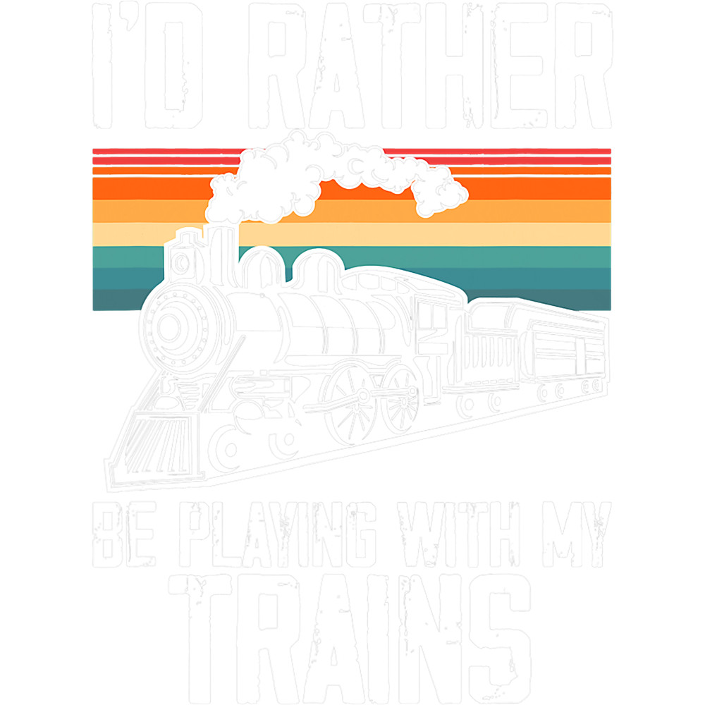 Train Railway Funny Id Rather Be Playing With My Trains.png