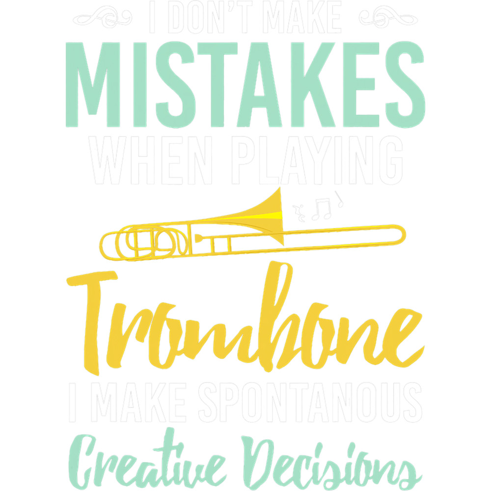 Trombone Lover I Dont Make Mistakes When Playing Trombone Trombone.png