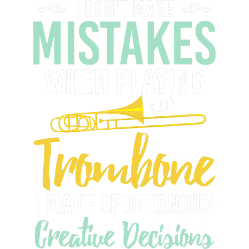 Trombone Lover I Dont Make Mistakes When Playing Trombone Trombone.png