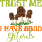 Trust Me I Have Good Morels.png