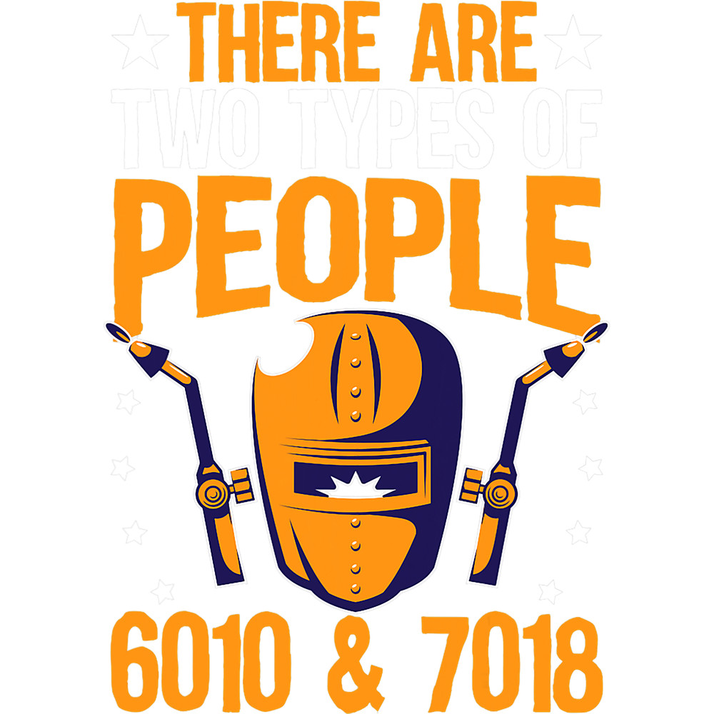 Welders There Are Two Types Of People 6010 27018 For Welder.png